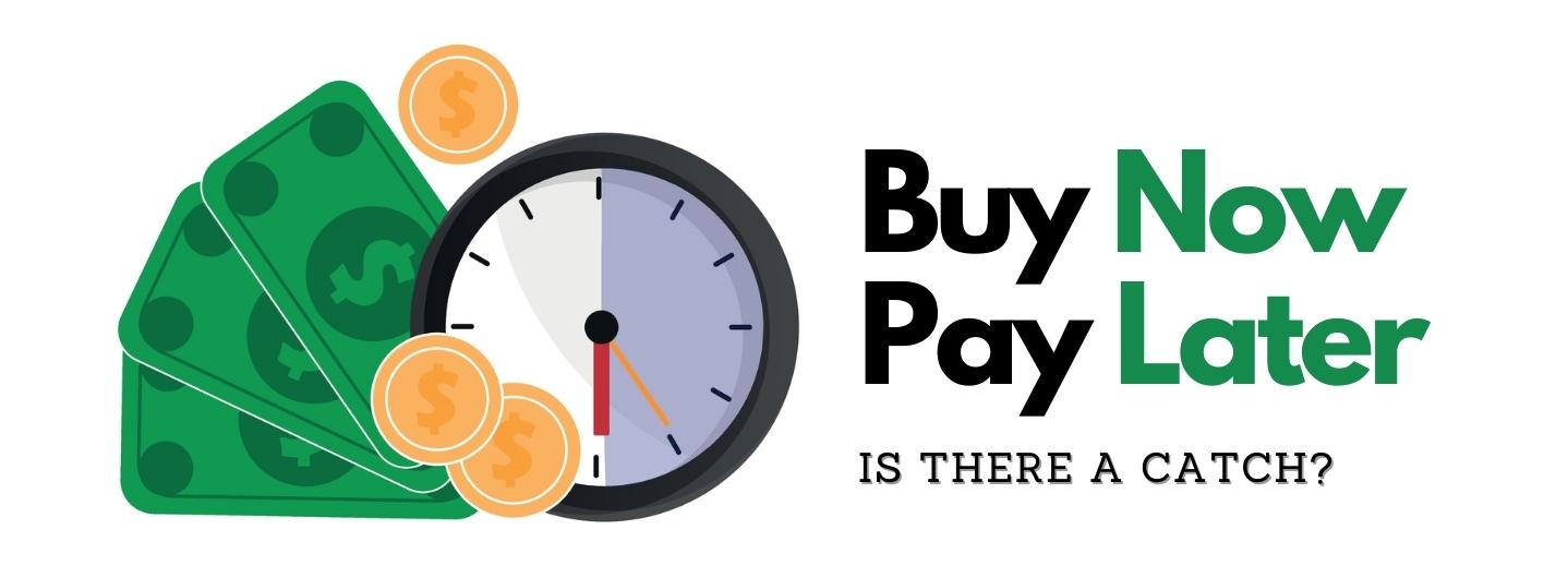 Buy Now Pay Later - Is there a catch?