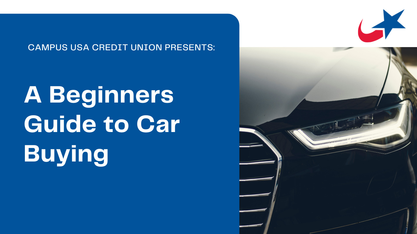 CAMPUS USA Credit Union Presents: A Beginners Guide to Car Buying