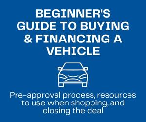 Beginner's Guide to Buying & Financing a Vehicle: Pre-approval process, resources to use when shopping, and closing the deal