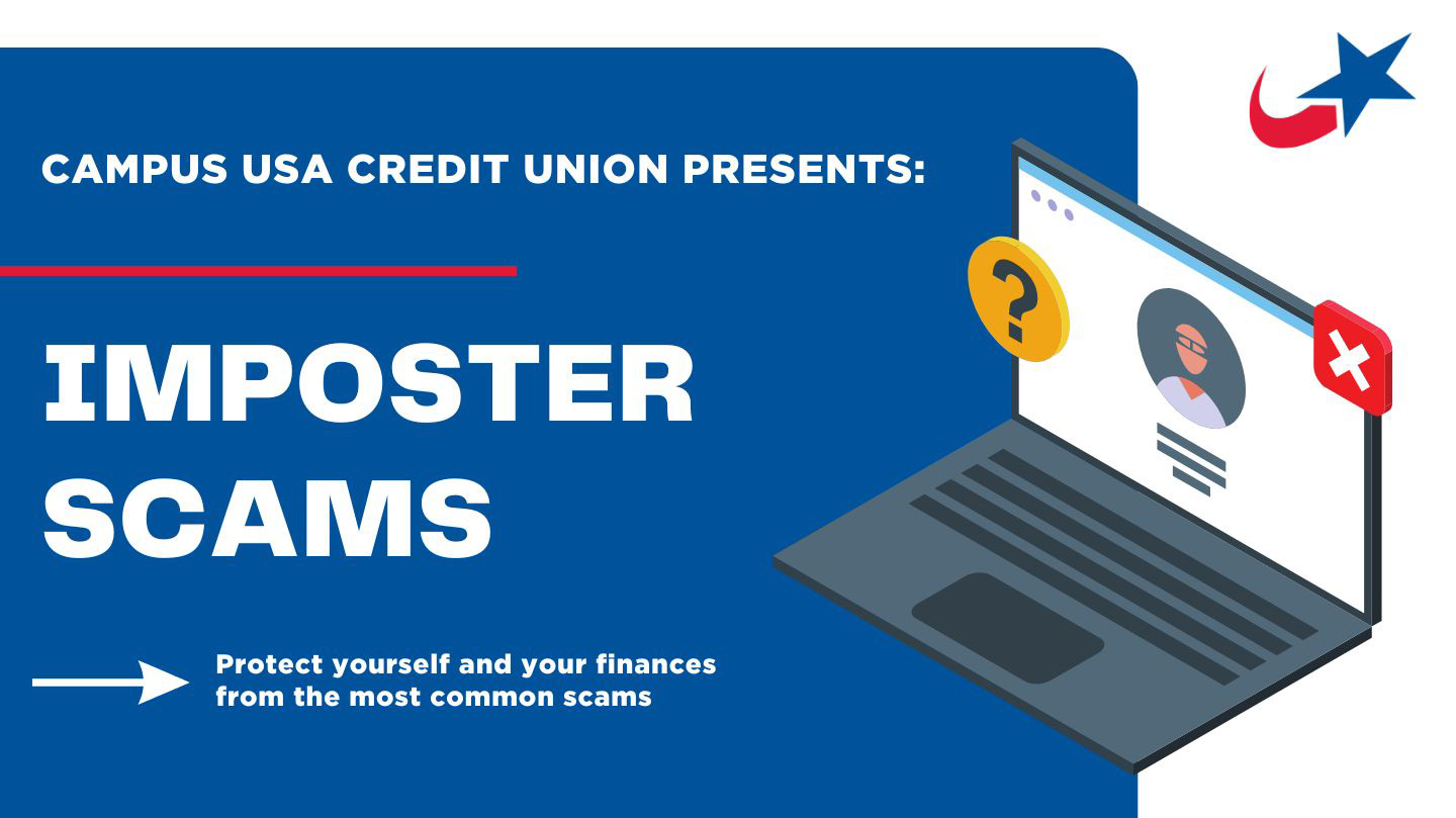 CAMPUS USA Credit Union Presents: Imposter Scams - Protect yourself and your finances from the most common scams