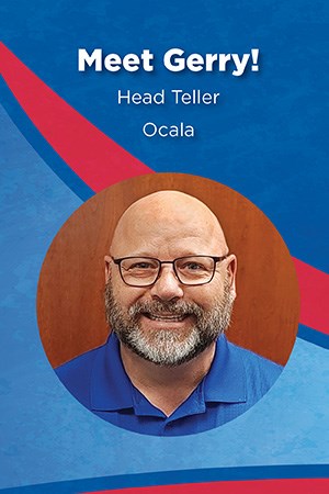 Meet Gerry! Head Teller, Ocala