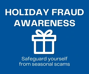 Holiday Fraud Awareness: Safeguard yourself from seasonal scams