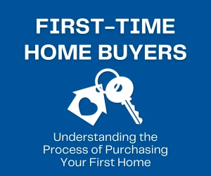 First-Time Home Buyers: Understanding the Process of Purchasing Your First Home