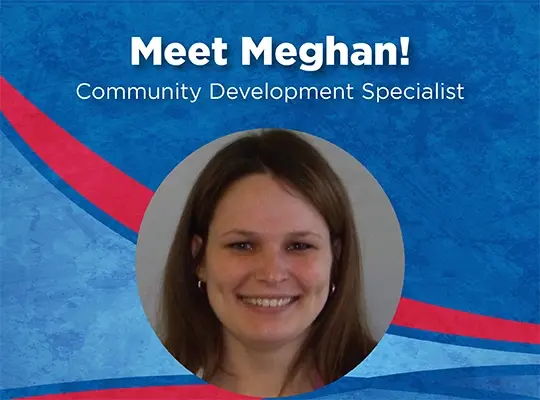 Meet Meghan! Community Development Specialist