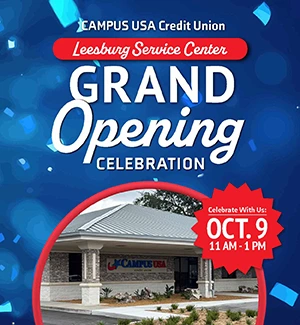 CAMPUS USA Credit Union Leesburg Service Center Grand Opening Celebration. Celebrate with us: Oct. 9, 11 AM - 1 PM