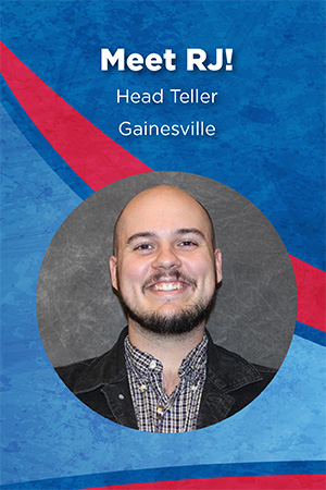 Meet RJ! Head Teller, Gainesville
