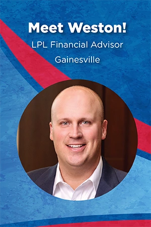 Meet Weston! LPL Financial Advisor, Gainesville